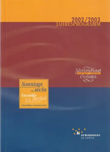 Gewandhaus zu Leipzig, Gewandhaus Orchester, Herbert Blomstedt, Patrick Schmeing, Siegwald Bütow, Andreas Schulz, Renate Herklotz, u.a: DIE 222. GEWANDHAUS-SAISON 2002 / 2003 Jahresprogramm. 