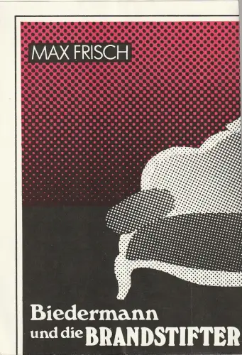 Theater der Stadt Cottbus, Johannes Steurich, Volkmar Weitze: Programmheft Max Frisch BIEDERMANN UND DIE BRANDSTIFTER Theater Cottbus 1981. 