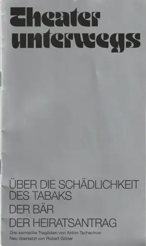 Theater Unterwegs Dieter Henkel: Programmheft Anton Teschechow ÜBER DIE SCHÄDLICHKEIT DES TABAKS / DER BÄR / DER HEIRATSANTRAG Premiere 9. März 2003 Comoedienhaus Wilhelmsbad. 