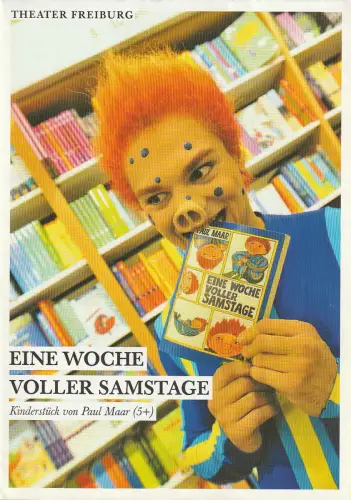 Theater Freiburg, Barbara Mundel, Jutta Wangemann, Maurice  Korbel ( Fotos ): Programmheft Paul Maar EINE WOCHE VOLLER SAMSTAGE Premiere 17. November 2013 Grosses Haus Spielzeit 2013 / 2014 Heft 8. 