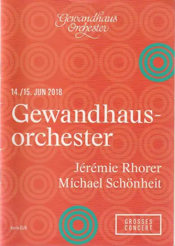 Gewandhaus zu Leipzig, Andris Nelsons, Ann Kathrin Zimmermann, Charlotte Tauber: Programmheft GEWANDHAUSORCHESTER JEREMIE RHORER / MICHAEL SCHÖNHEIT 14. / 15. Juni 2018 Blätter des Gewandhauses 2017 / 2018. 