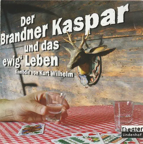 Theater Lindenhof Melchingen, Christine Heinz, Georg Kistner: Programmheft Kurt Wilhelm DER BRANDNER KASPAR UND DAS EWIG' LEBEN Premiere 30. November 2012 Stadthalle Balingen Spielzeit 2012 / 2013. 