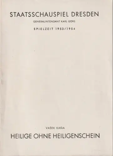Staatsschauspiel Dresden, Karl Görs, Guido Reif: Programmheft Vasek Kana HEILIGE OHNE HEILIGENSCHEIN  Staatsschauspiel Dresden 19. Juli 1953 Spielzeit 1953 / 54. 