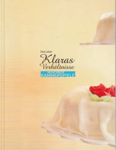 Münchner Kammerspiele, Frank Baumbauer, Tiedtke Marion: Programmheft Dea Loher KLARAS VERHÄLTNISSE Premiere 11. März 2004 Spielzeit 2003 / 2004. 