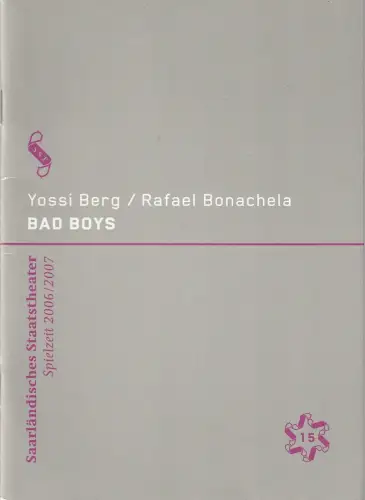 Saarländisches Staatstheater, Dagmar Schlingmann,  Christoph Gaiser, B. Hickmann / B. Stöß (Probenfotos): Programmheft Uraufführung BALLETT BAD BOYS Saarländisches Staatstheater 2007. 