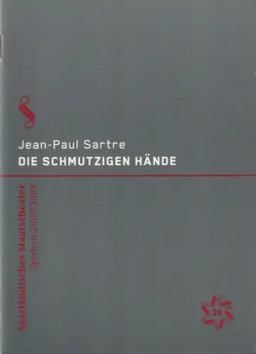 Saarländisches Staatstheater, Dagmar Schlingmann,  Holger Schröder, Björn Hickmann (Probenfotos): Programmheft Jean-Paul Sartre DIE SCHMUTZIGEN HÄNDE Premiere 18. Mai 2008 Alte Feuerwache Spielzeit 2007 / 2008 Heft 36. 