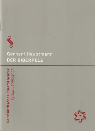 Saarländisches Staatstheater, Dagmar Schlingmann,  Holger Schröder, Thomas Jauk ( Probenfotos ): Programmheft Gerhart Hauptmann DER BIBERPELZ Premiere 11. November 2006. Alte Feuerwache. Spielzeit 2006 / 2007 Heft 7. 