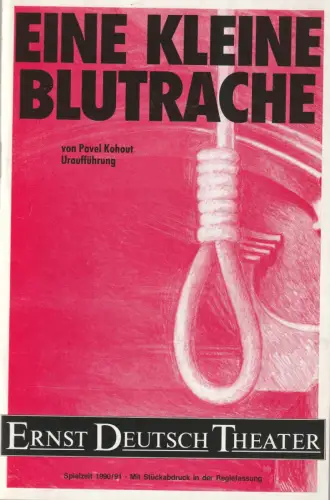 Ernst Deutsch Theater, Friedrich Schütter, Wolfgang Borchert, Merula Steinhardt-Unseld, Kerstin Ramcke, Heinz Löwendorf: Programmheft Uraufführung Pavel Kohout EINE KLEINE BLUTRACHE 28 Februar 1991 Spielzeit 1990 / 91. 