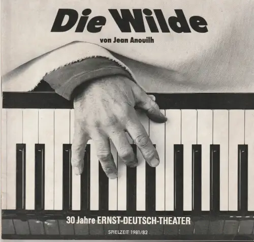 Ernst Deutsch Theater, Friedrich Schütter, Wolfgang Borchert, Hans-Peter Kurr, Heinz Löwendorf: Programmheft  Jean Anouilh DIE WILDE Premiere 22. Oktober 1981 Spielzeit 1981 / 82. 