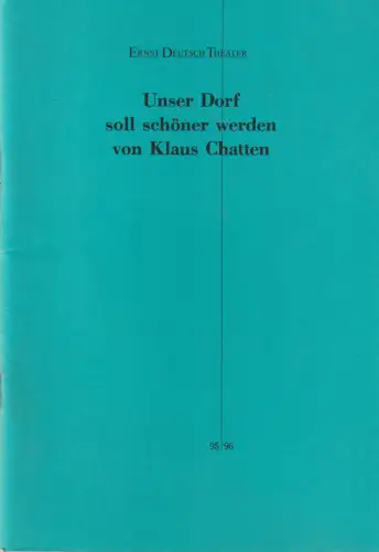 Ernst Deutsch Theater, Isabella Vertes-Schütter, Wolfgang Borchert, Jürgen Apel: Programmheft Klaus Chatten UNSER DORF SOLL SCHÖNER WERDEN Premiere 21. Februar 1996 Spielzeit 1995 / 96. 