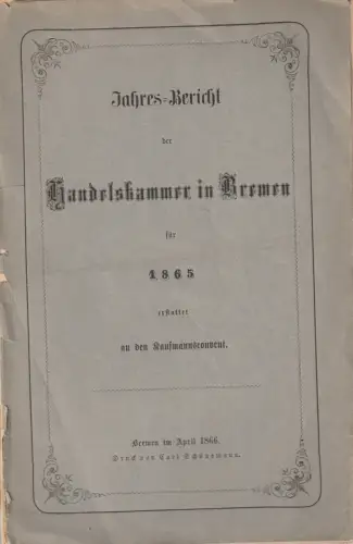 Handelskammer in Bremen: JAHRES = BERICHT DER HANDELSKAMMER IN BREMEN FÜR 1865. 