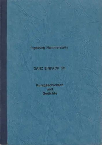 Ingeburg Hammerstein: GANZ EINFACH SO. Kurzgeschichten und Gedichte. 