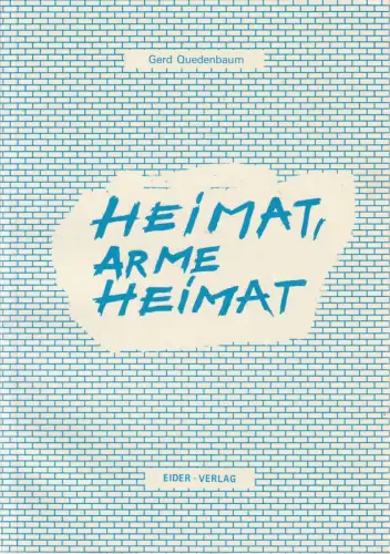 Gerd Quedenbaum: HEIMAT, ARME HEIMAT Ein Bericht. 
