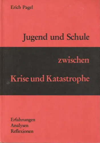 Erich Pagel: Erich Pagel JUGEND UND SCHULE ZWISCHEN KRISE UND KATASTROPHE 1984. 