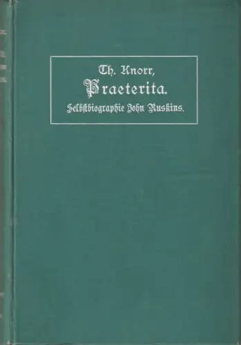 John Ruskin, Theodor Knorr ( Übersetzung ): PRAETERITA Selbstbiographie. 