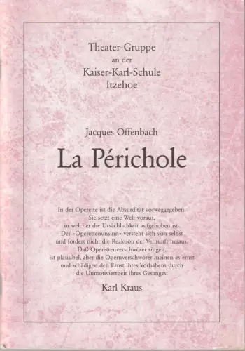 Theater-Gruppe an der Kaiser-Karl-Schule Itzehoe, Doris Brandt-Kühl, Detlef Götz, Lena Rettke, Oliver Steinke (Fotos): Programmheft Jaques Offenbach LA PERICHOLE Theater-Gruppe an der Kaiser-Karl-Schule Itzehoe 1995. 
