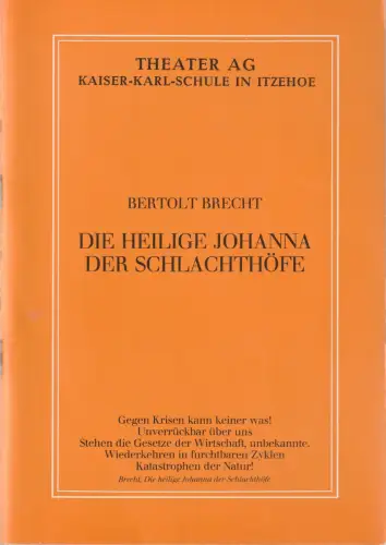 Theater-Gruppe an der Kaiser-Karl-Schule Itzehoe, Doris Brandt-Kühl, Thorsten Kliefoth, Rainer Naudiet (Photos): Programmheft Bertolt Brecht DIE HEILIGE JOHANNA DER SCHLACHTHÖFE Theater-Gruppe an der Kaiser-Karl-Schule Itzehoe 1979. 