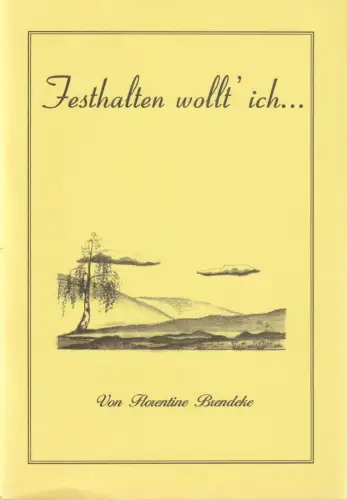 Florentine Brendeke: FESTHALTEN WOLLT ICH. 