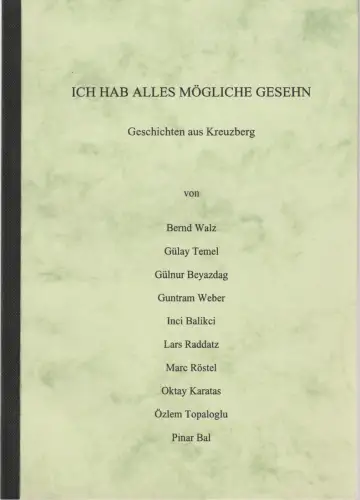 Bernd Walz, Gülay Temel, Gülnur Beyazdag, Guntram Weber u.a: ICH HABE ALLES MÖGLICHE GESEHEN Geschichten aus Kreuzberg 1991 / 92. 