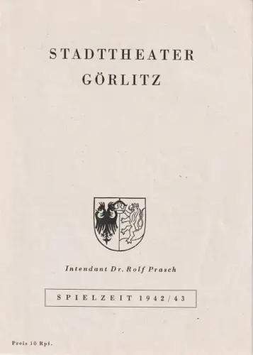 Stadttheater Görlitz, Rolf Prasch, Heinz Wildhagen: Programmheft Leo Justinus Kauffmann DIE GESCHICHTE VOM SCHÖNEN ANNERL Spielzeit 1942 / 43. 