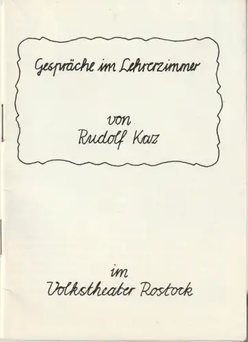 Volkstheater Rostock, Hanns Anselm Perten, Portia Uhlitzsch: Programmheft Rudolf Kaz GESPRÄCHE IM LEHRERZIMMER Premiere 5. Februar 1981. 