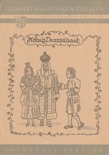 Gerhart Hauptmann Theater Städtische Bühnen Görlitz, Willy Bodenstein: Theaterzettel Schüppel / Bassermann KÖNIG DROSSELBART Spielzeit 1947 / 48. 