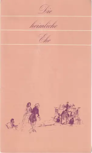 Städtische Theater Karl-Marx-Stadt, Gerhard Meyer, Burkart Hernmarck, Ilona Langer, Max Schwimmer ( Zeichungen ): Programmheft Domenico Cimarosa DIE HEIMLICHE EHE Premiere 19. August 1972 Spielzeit 1972 / 73. 