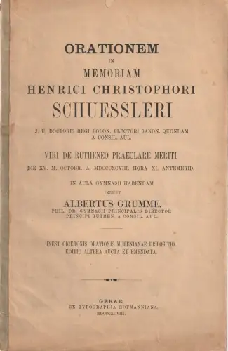 Gymnasiums Rutheneum in Gera, Albert Grumme: ORATIONEM IN MEMORIAM HEINRICH CHRISTOPHORI SCHUESSLERI 15. Oktober 1898 Gera Saal des Gymnasiums. 