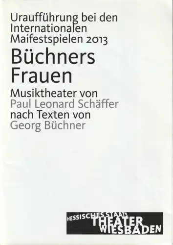 Hessisches Staatstheater Wiesbaden, Manfred Beilharz, Karin Dietrich: Programmheft Uraufführung Paul Leonard Schäffer BÜCHNERS FRAUEN 24. Mai 2013 Wartburg Spielzeit 2012 / 2013. 