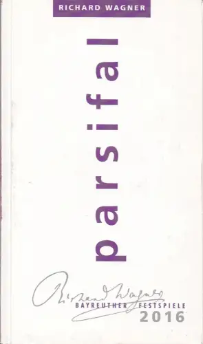 Bayreuther Festspiele 2016, Katharina Wagner, Richard Lorber, Peter Emmerich, Nikola Stadelmann, Marion Michalke, Karina Schulz: Programmheft Richard Wagner PARSIFAL Bayreuther Festspiele 2016. 