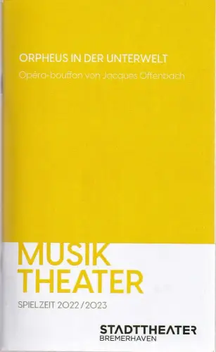 Stadttheater Bremerhaven, Lars Tietje, Markus Tatzig: Programmheft Jacques Offenbach ORPHEUS IN DER UNTERWELT Spielzeit 2022 / 23 Nr. 15. 