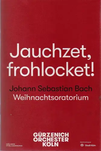 Gürzenich-Orchester Köln, Stefan Englert, Volker Sellmann: Programmheft JAUCHZET, FROHLOCKET ! Johann Sebastian Bach Weihnachtsoratorium 21. Dezember 2025. 