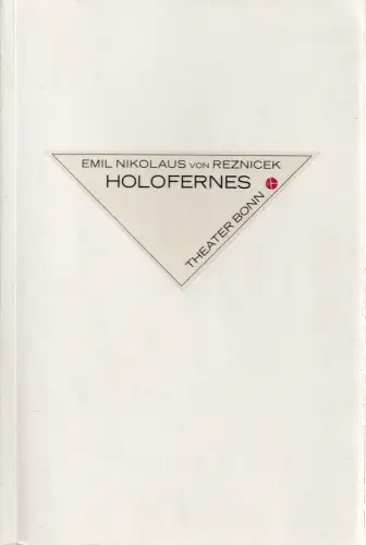 Theater Bonn, Opernhaus, Bernhard Helmich, Andreas K. W. Meyer, Kerstin Iskra, Daniela Päch: Programmheft Emil Nikolaus von Reznicek HOLOFERNES Premiere 29. Mai 2016. 