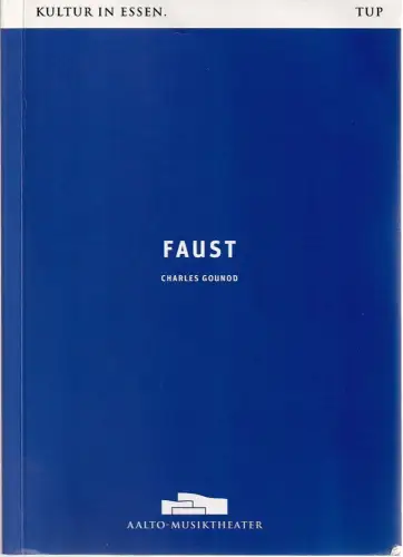 Theater und Philharmonie Essen, Berger Bergmann, Hein Mulders, Markus Tatzig, Christian Schröder: Programmheft Charles Gounod FAUST Premiere 30. Januar 2016 Aalto-Theater. 