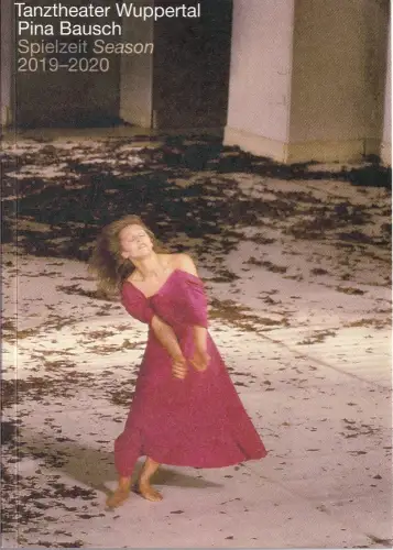 Tanztheater Wuppertal Pina Bausch, Bettina Wagner-Bergelt, Ursula Popp, Hanna Bosbach: Programmheft TANZTHEATER WUPPERTAL PINA BAUSCH SPIELZEIT 2019 - 2020 Spielzeitheft. 