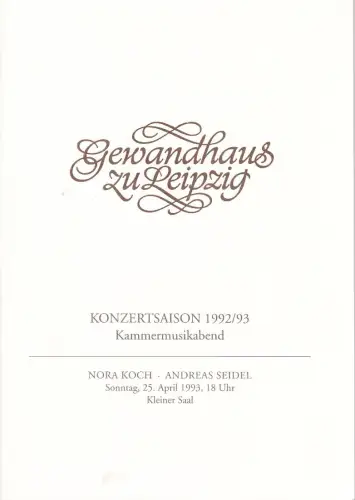 Gewandhaus zu Leipzig, Kurt Masur, Renate Herklotz, Renate Schaaf: Programmheft KAMMERMUSIKABEND NORA KOCH, ANDREAS SEIDEL 25. April 1993 Kleiner Saal Konzertsaison 1992 / 93. 