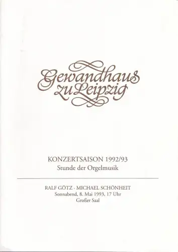 Gewandhaus zu Leipzig, Kurt Masur, Renate Herklotz, Renate Schaaf: Programmheft STUNDE DER ORGELMUSIK RALF GÖTZ, MICHAEL SCHÖNHEIT 8. Mai 1993 Großer Saal Konzertsaison 1992 / 93. 