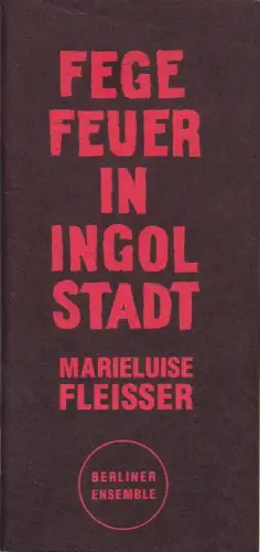 Berliner Ensemble, Staatstheater der Deutschn Dmokratischen Republik, Manfred Wekwerth, Jörg Mihan: Programmheft Marieluise Fleißer FEGEFEUER IN INGOLSTADT Premiere 30. Oktober 1987. 