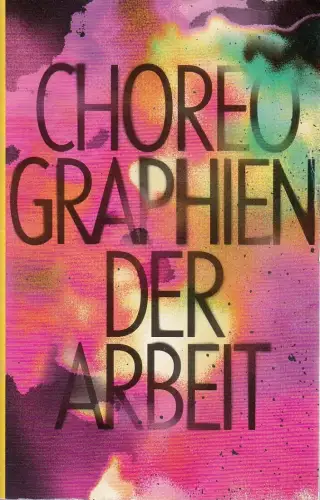 Schauspiel Leipzig, Enrico Lübbe, Sepio, Katja Herlemann, Lena Reimers: Programmheft Uraufführung Sascha Hargesheimer CHOREOGRAPHIEN DER ARBEIT 25. November 2017 Spielzeit 2017 / 18. 
