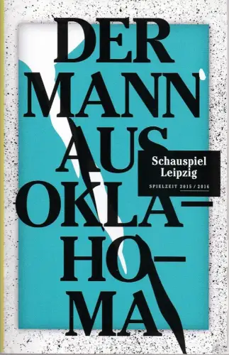 Schauspiel Leipzig, Enrico Lübbe, Sepio, Christian Ihle: Programmheft Uraufführung Lukas Linder DER MANN AUS OKLAHOMA 11. Oktober 2015 Spielzeit 2015 / 16. 