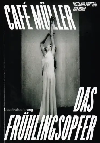Tanztheater Wuppertal PINA BAUSCH: Programmheft CAFE MÜLLER / DAS FRÜHLINGSOPFER 2025. 