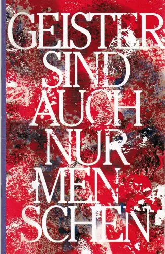 Schauspiel Leipzig, Enrico Lübbe, Sepio, Katja Herlemann, Gerrit Netzlaff: Programmheft Katja Brunner GEISTER SIND AUCH NUR MENSCHEN Premiere 17. März 2017 Spielzeit 2016 / 17. 