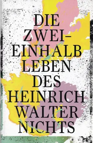 Schauspiel Leipzig, Enrico Lübbe, Sepio,Julia Figdor: Programmheft Uraufführung DIE ZWEIEINHALB LEBEN DES HEINRICH WALTER NICHTS 27. November 2014 Spielzeit 2014 / 15. 