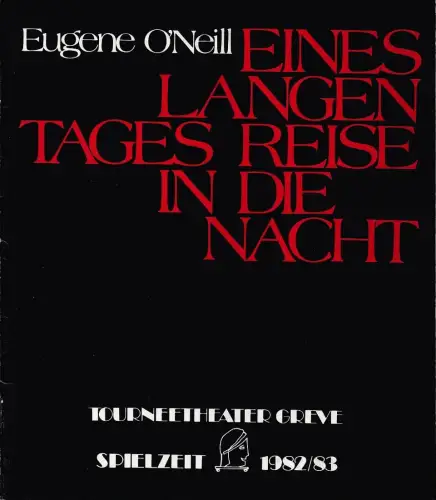 Tourneetheater Greve, Manfred Greve, Dirk Böttge: Programmheft Eugene O'Neill EINES LANGEN TAGES REISE DURCH DIE NACHT Spielzeit 1982 / 83. 