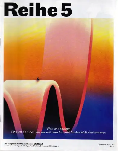 Staatstheater Stuttgart, Marc-Oliver Hendriks, Staatoper, Stuttgarter Ballett, Schauspiel: REIHE 5 Das Magazin der Staatstheater Stuttgart SPIELZEIT 2023 / 24 Nr. 4. 