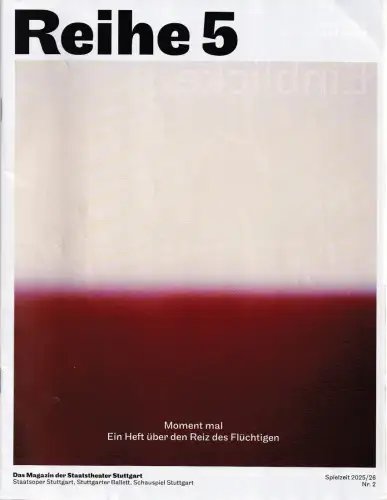 Staatstheater Stuttgart, Marc-Oliver Hendriks, Staatoper, Stuttgarter Ballett, Schauspiel: REIHE 5 Das Magazin der Staatstheater Stuttgart SPIELZEIT 2025 / 26 Nr. 2. 