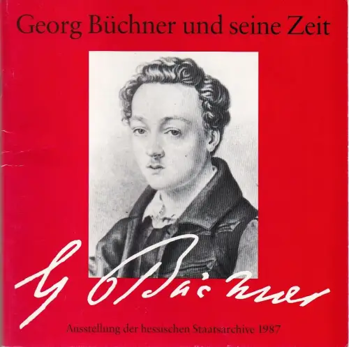 Hessisches Staatarchiv Darmstadt, Eckhart G. Franz, Jürgen Rainer Wolf: Ausstellungskatalog GEORG BÜCHNER UND SEINE ZEIT Hessische Staatsarchive 1987. 