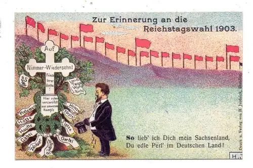 POLITIK - Reichstagswahl 1903, "So lieb ich dich mein Sachsenland.....