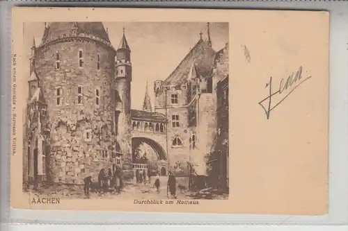 5100 AACHEN, Durchblick am Rathaus, Künstler-Karte Hermann Killian 1909
