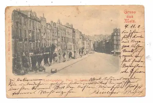 F 57000 METZ, Ludwigsplatz / Place St. Louis, 1900. FELD-Postkarte